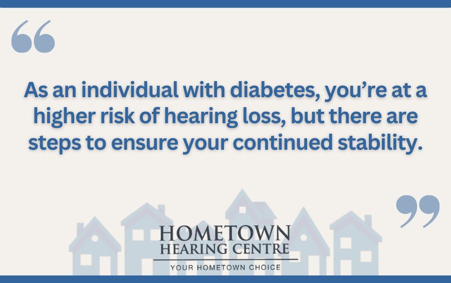 As an individual with diabetes, you’re at a higher risk of hearing loss, but there are steps to ensure your continued stability.