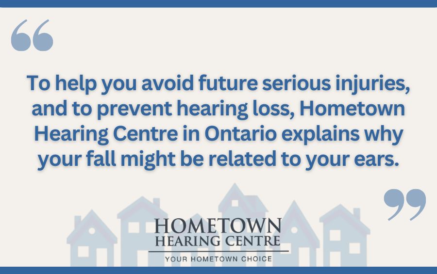 To help you avoid future serious injuries, and to prevent hearing loss, Hometown Hearing Centre in Ontario explains why your fall might be related to your ears.