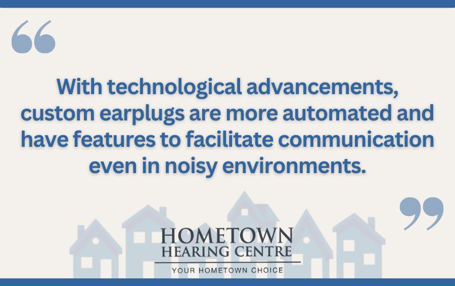 With technological advancements, custom earplugs are more automated and have features to facilitate communication even in noisy environments.