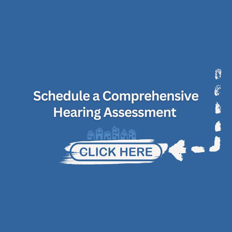 Schedule a Comprehensive Hearing Assessment. Click Here.