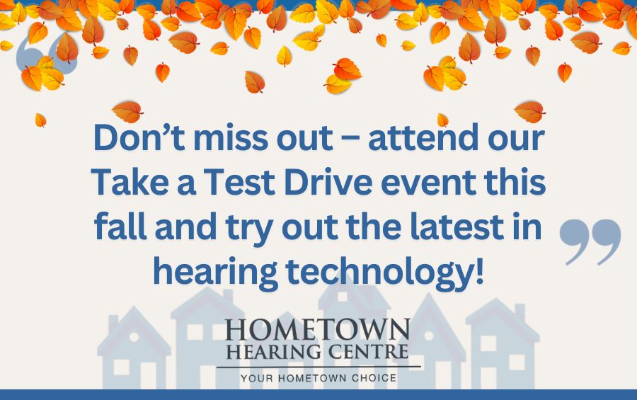 Don’t miss out – attend our Take a Test Drive event this fall and try out the latest in hearing technology
