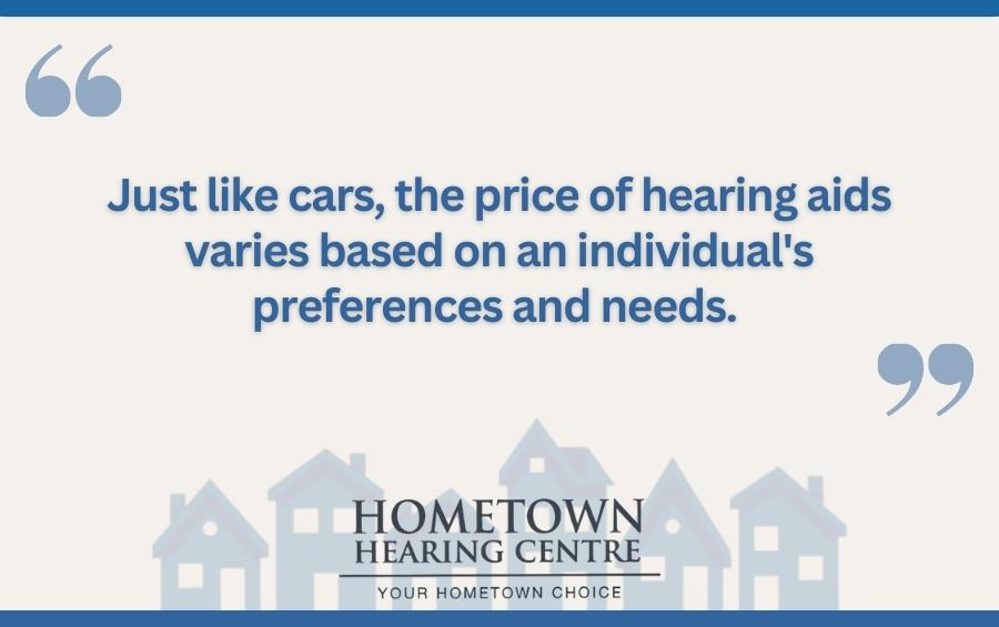 Just like cars, the price of hearing aids varies based on an individual's preferences and needs.